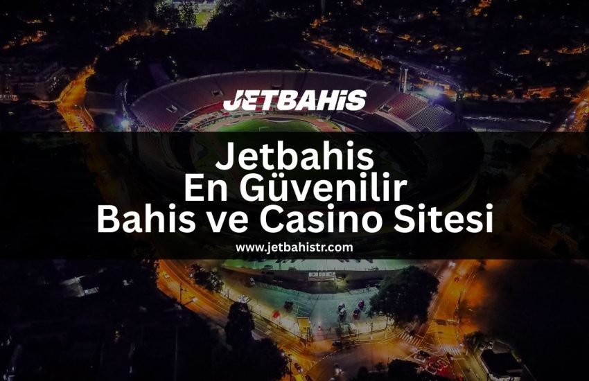 Jetbahis En Güvenilir Bahis ve Casino Sitesi