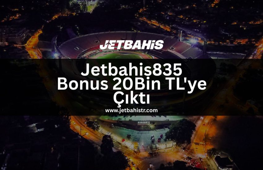 Jetbahis835-bonus-20bin-tl-ye-cikti